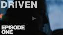 DRIVEN Episode One